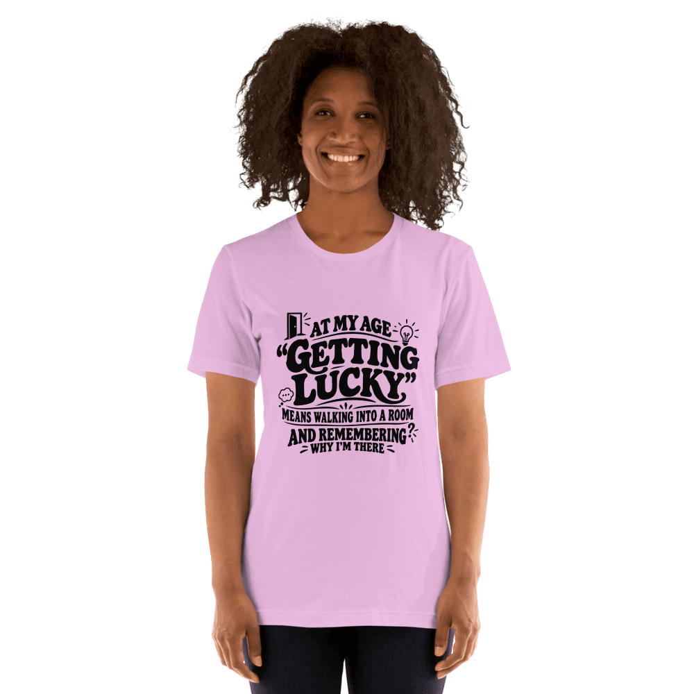 At My Age Getting Lucky — Unisex T-Shirt — Front