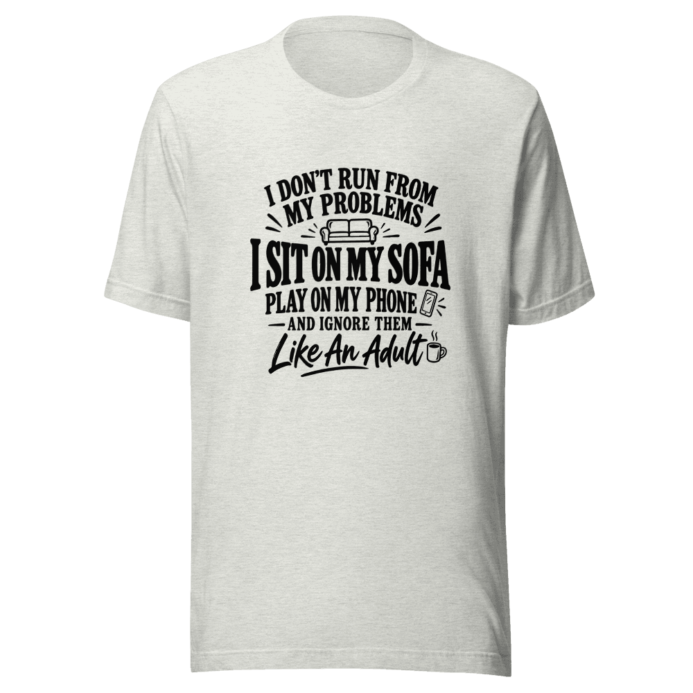 I Don't Run From My Problems — Unisex T-Shirt — Front