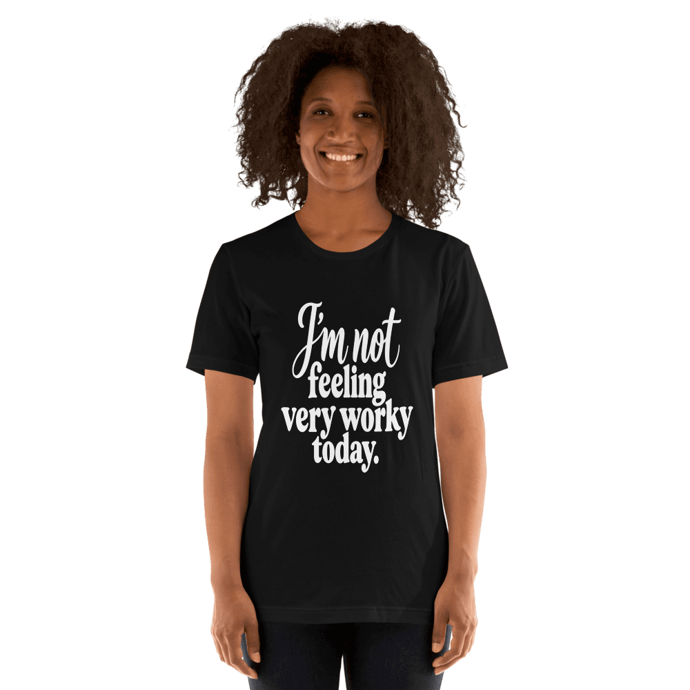 I'm Not Feeling Very Worky Today — Unisex T-Shirt — Front
