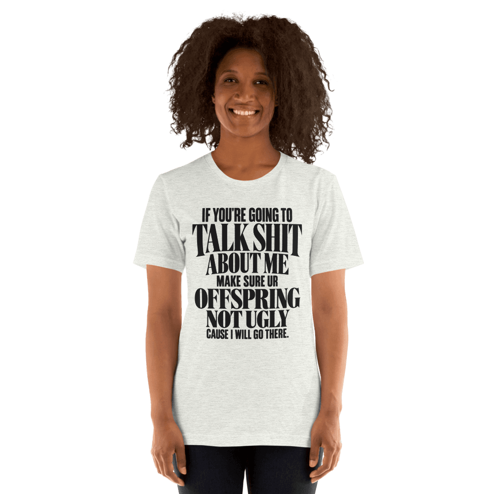If You're Going To Talk Shit — Unisex T-Shirt — Front