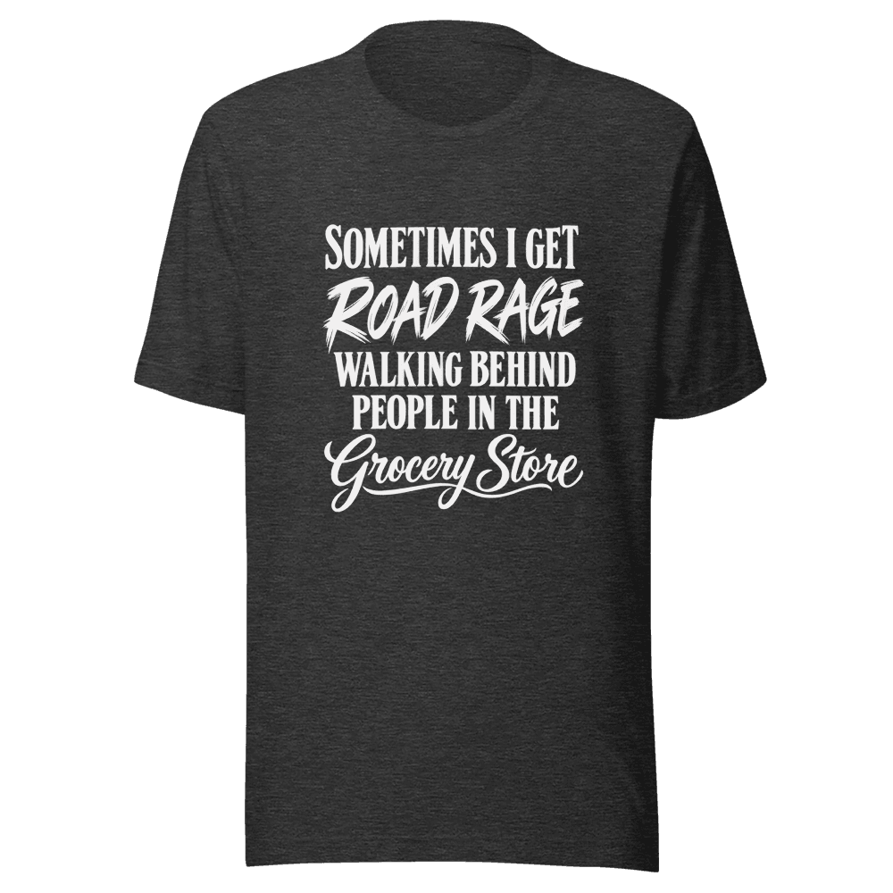 Sometimes I Get Road Rage — Unisex T-Shirt — Front