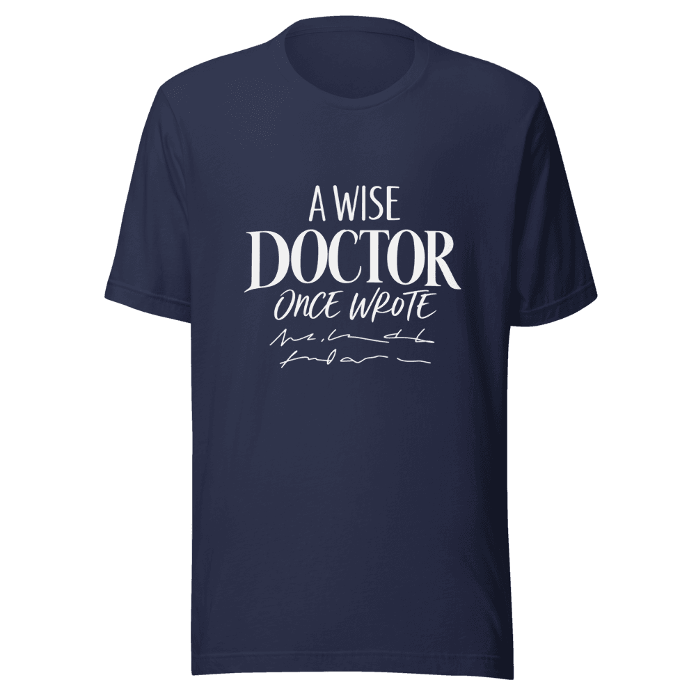 A Wise Doctor Once Wrote — Unisex T-Shirt — Front