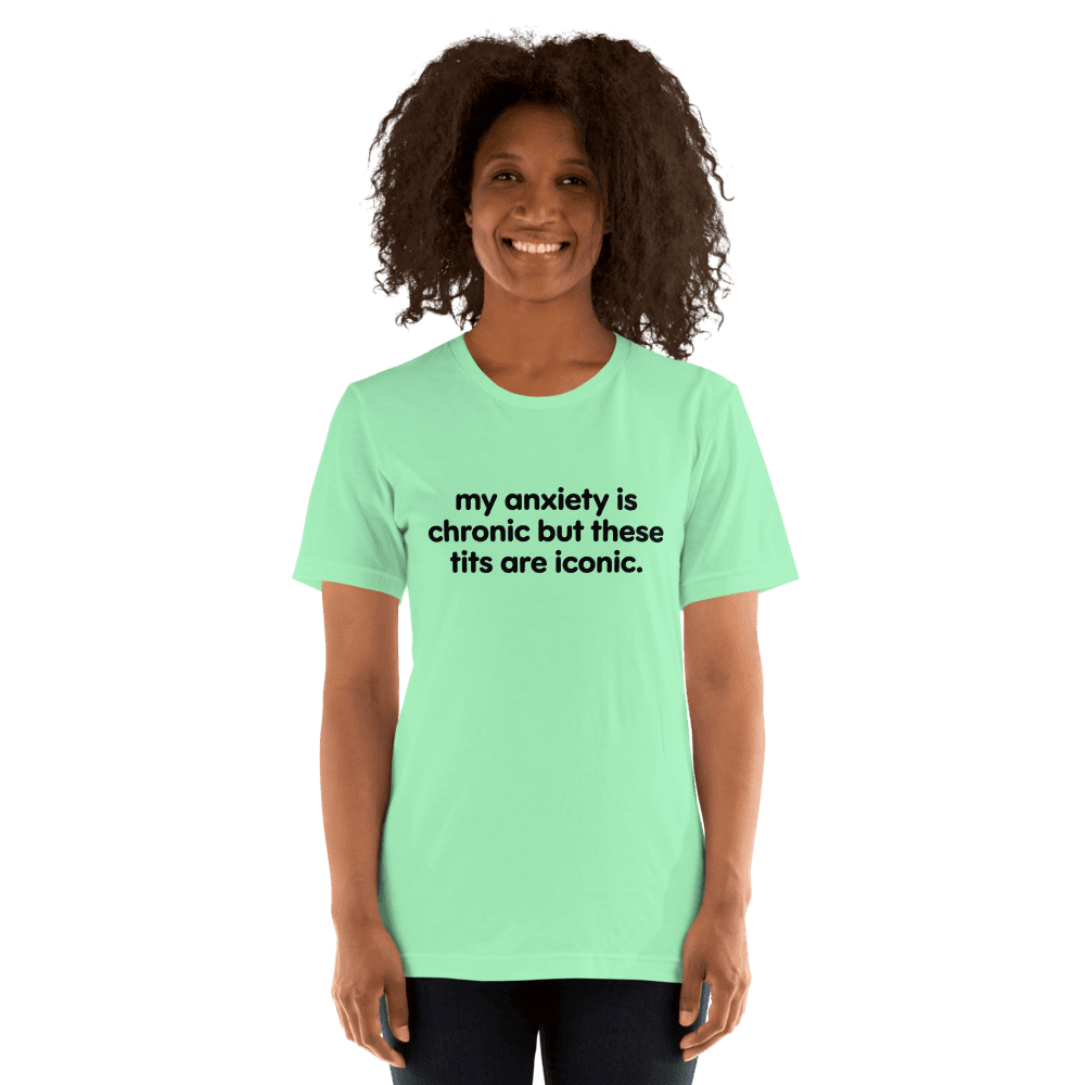 My Anxiety Is Chronic — Unisex T-Shirt — Front