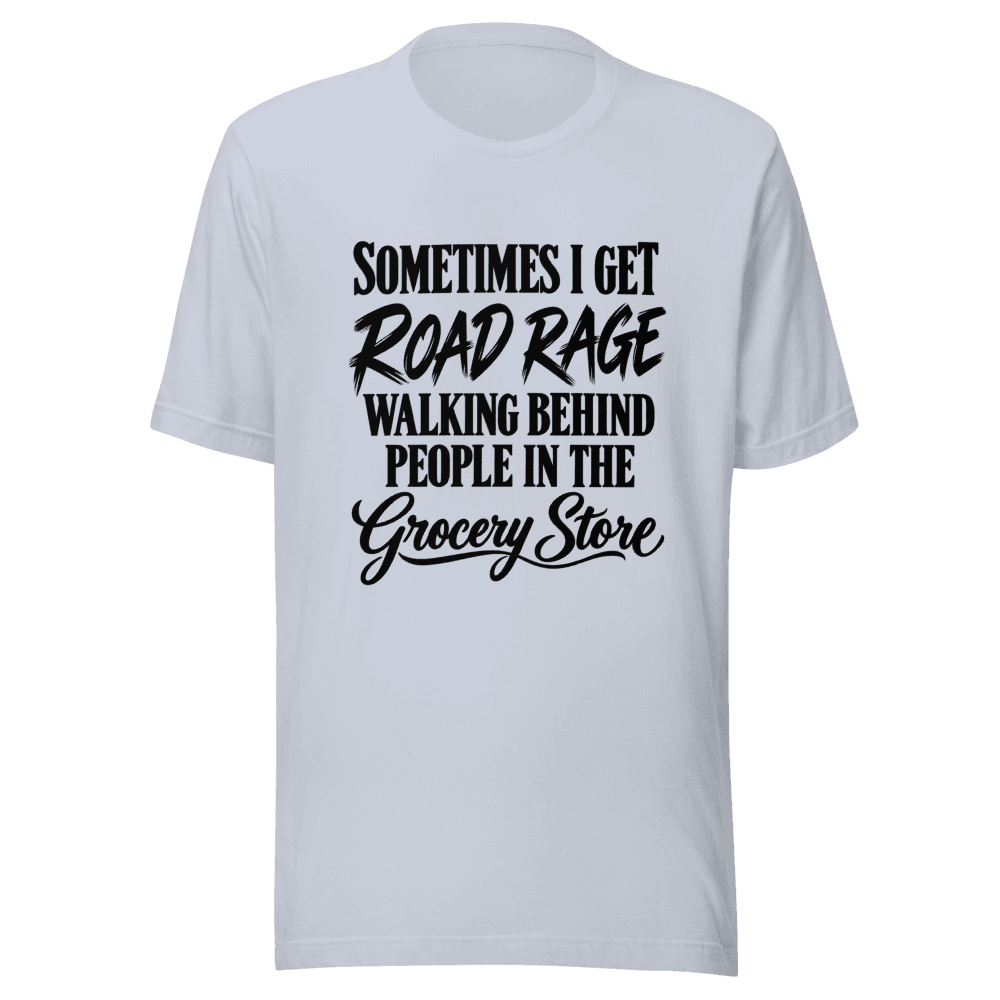 Sometimes I Get Road Rage — Unisex T-Shirt — Front