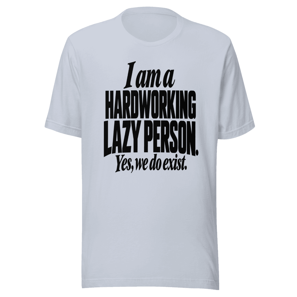 I Am A Hardworking Lazy Person — Unisex T-Shirt — Front
