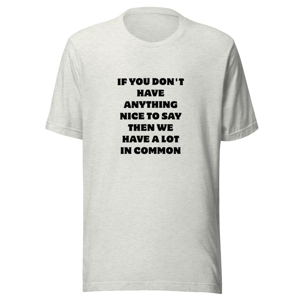 IF YOU DON'T HAVE — Unisex T-Shirt — Front