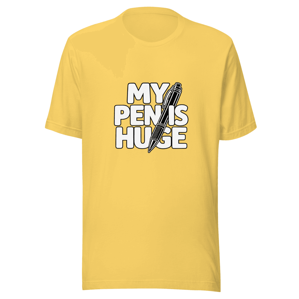 My Pen Is Huge — Unisex T-Shirt — Front