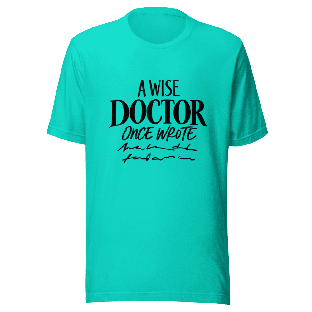 A Wise Doctor Once Wrote — Unisex T-Shirt — Front