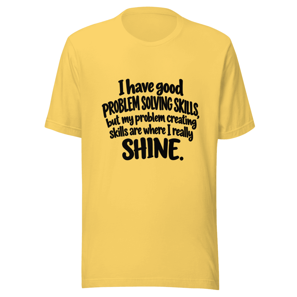 I Have Good Problem Solving Skills — Unisex T-Shirt — Front