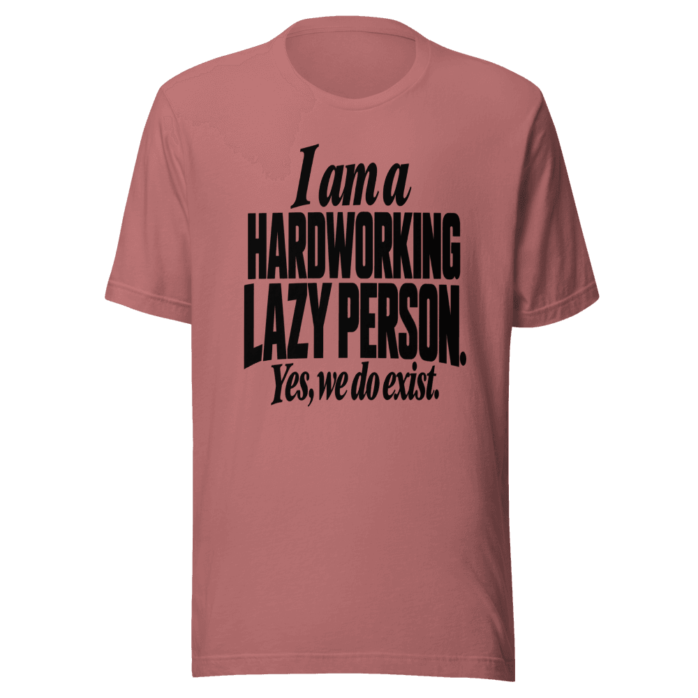 I Am A Hardworking Lazy Person — Unisex T-Shirt — Front