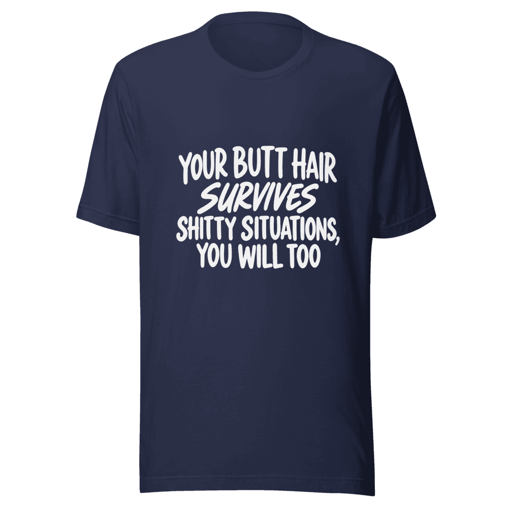 Your Butt Hair Survives — Unisex T-Shirt — Front