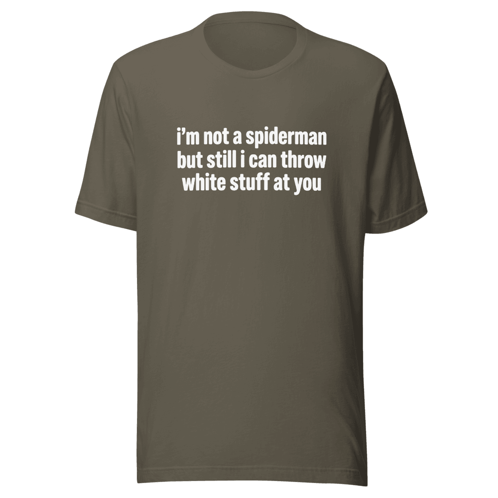 I'm Not A Spiderman but I Can Throw White Stuff At You Unisex — Unisex T-Shirt — Front