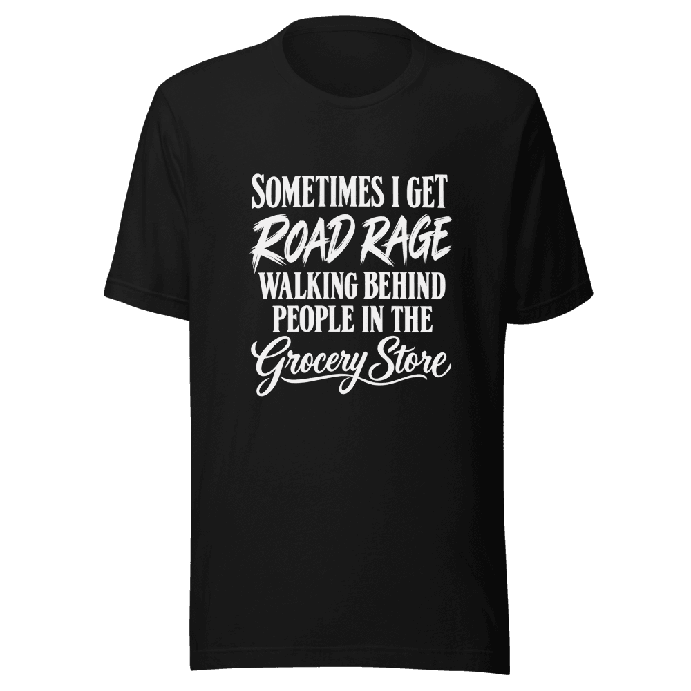 Sometimes I Get Road Rage — Unisex T-Shirt — Front