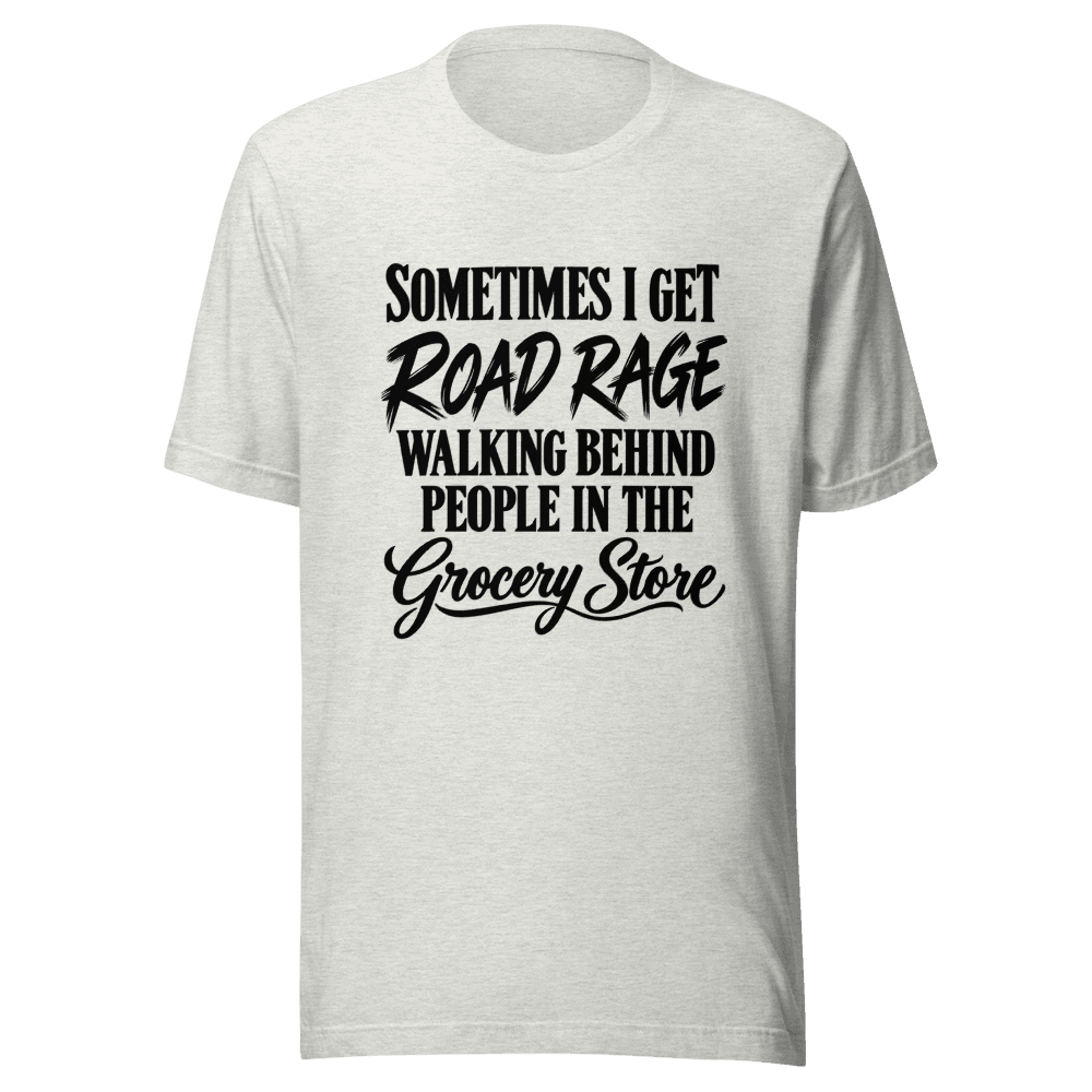 Sometimes I Get Road Rage — Unisex T-Shirt — Front
