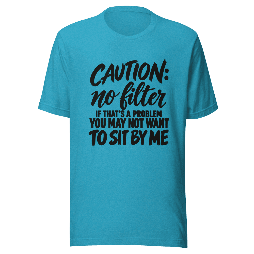 Caution No Filter — Unisex T-Shirt — Front