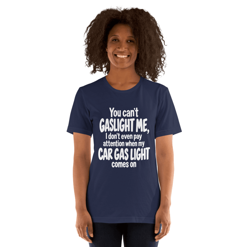 You Can't Gaslight Me — Unisex T-Shirt — Front