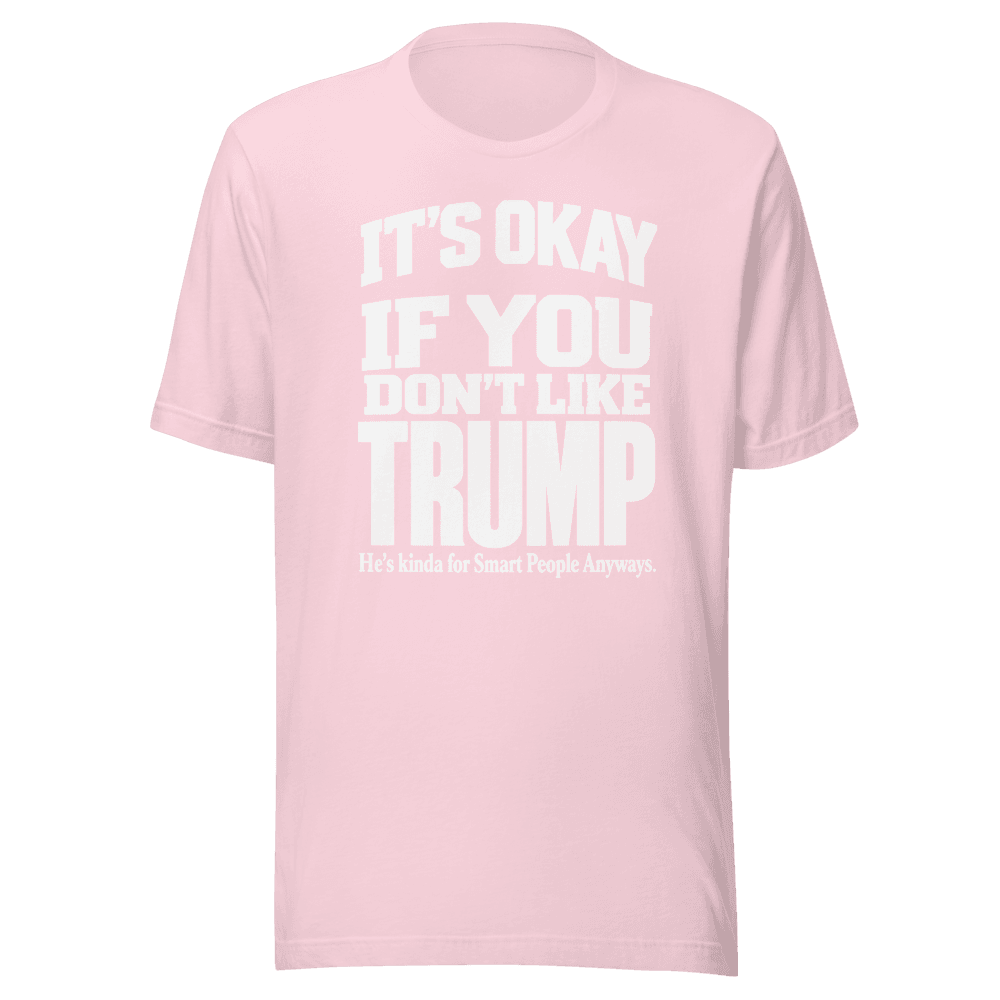 It's Okey If You Don't Like — Unisex T-Shirt — Front