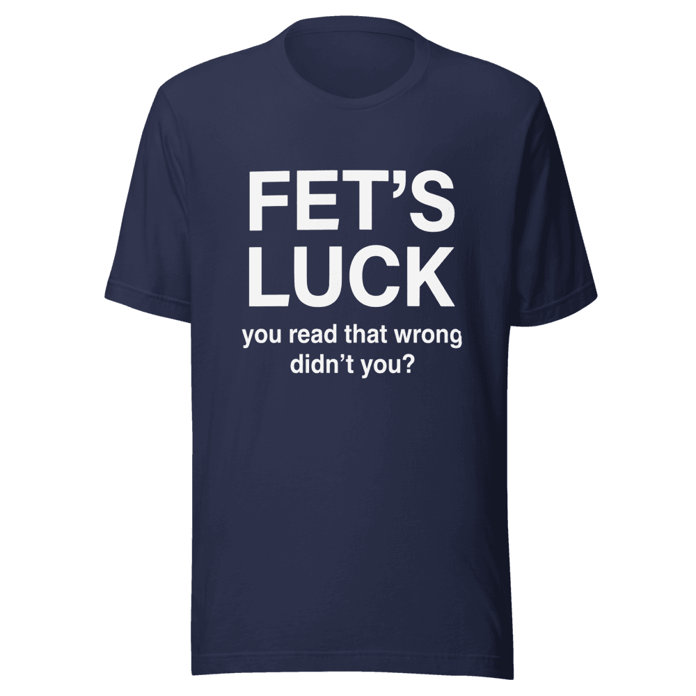 Fet's Luck You Read That Wrong Unisex — Unisex T-Shirt — Front