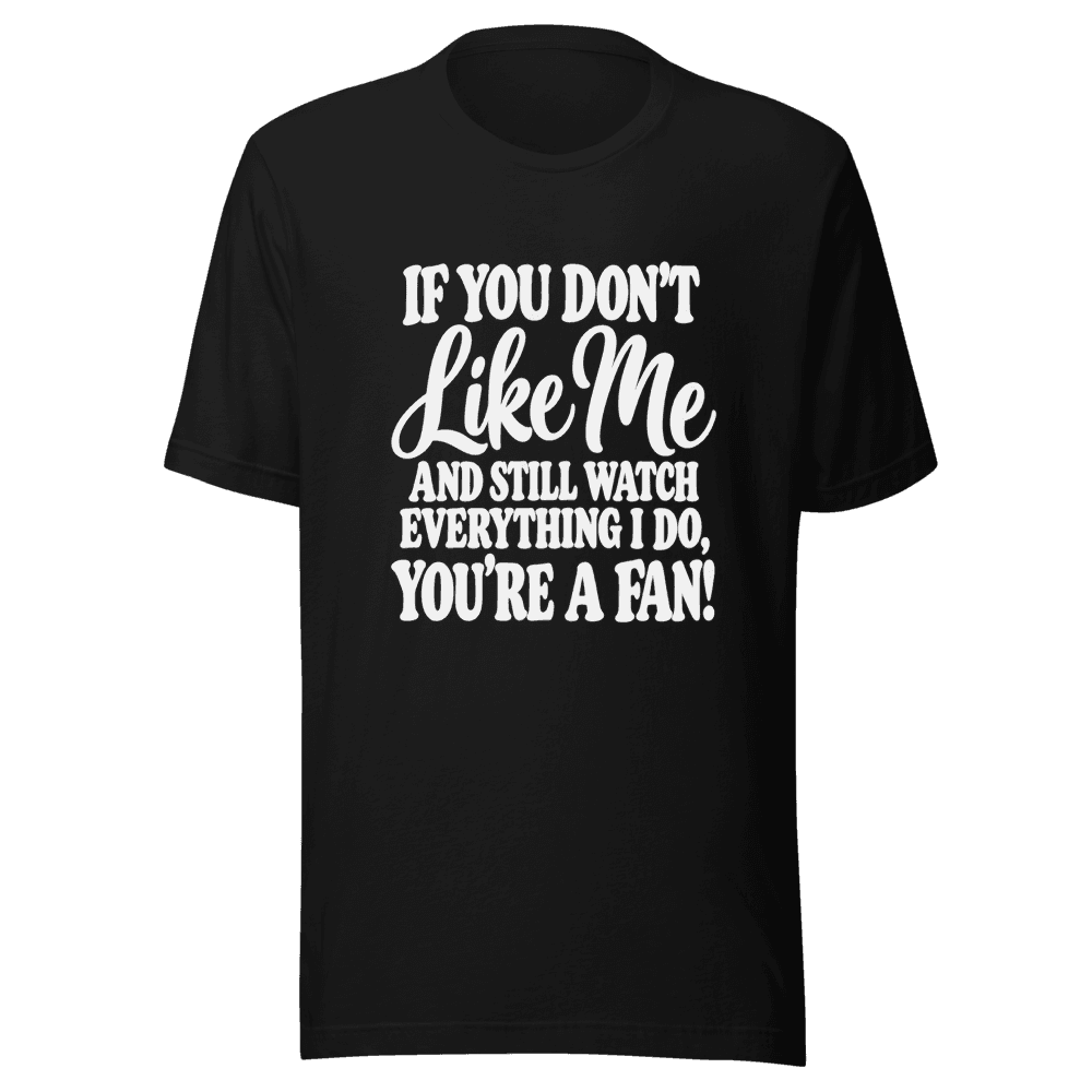 If You Don't Like Me — Unisex T-Shirt — Front