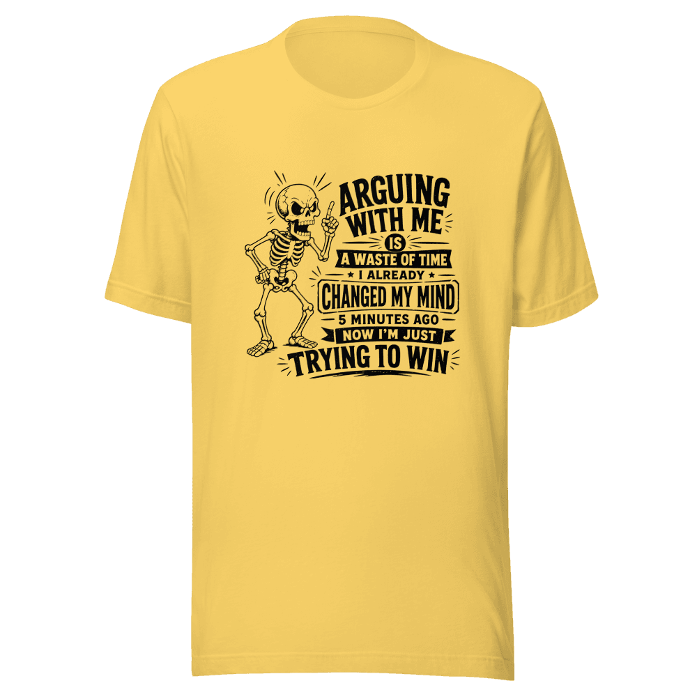 Arguing With Me Is Waste Of Time Unisex — Unisex T-Shirt — Front