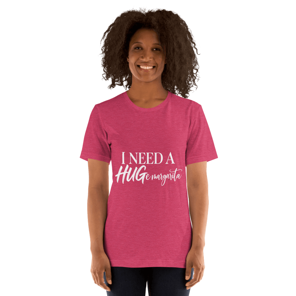 I Need A Hugemargarita — Unisex T-Shirt — Front