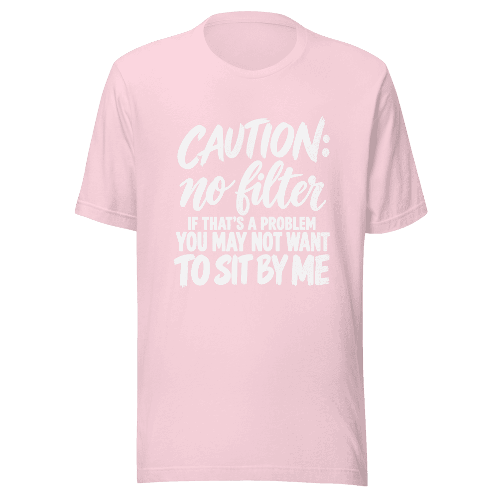 Caution No Filter — Unisex T-Shirt — Front