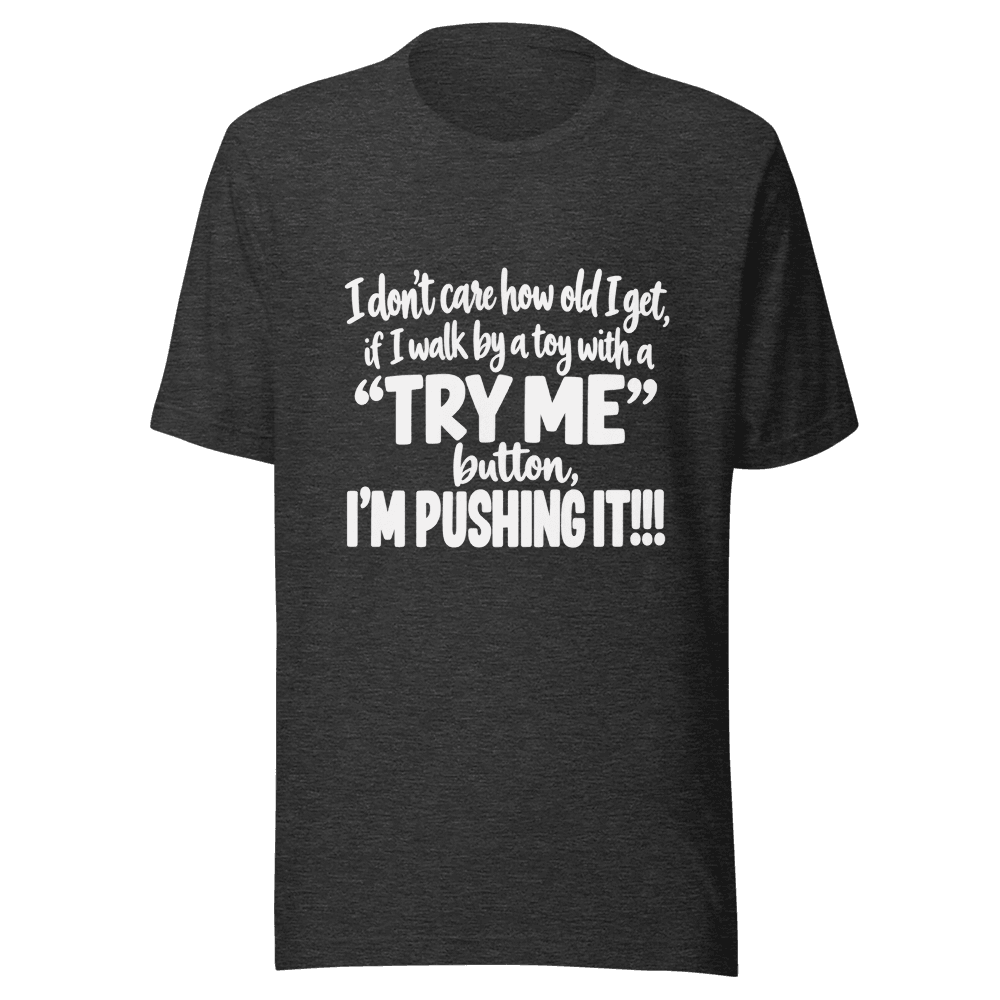 I Don't Care How Old I Get — Unisex T-Shirt — Front
