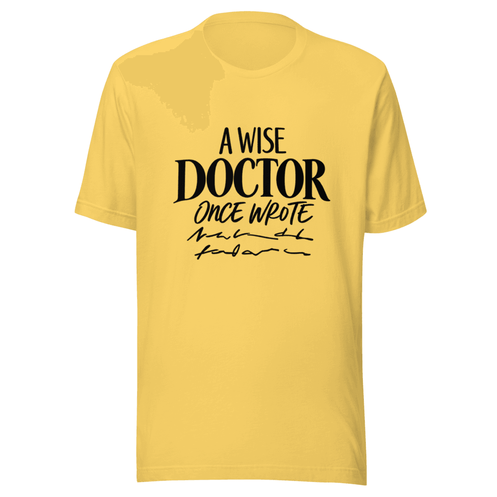 A Wise Doctor Once Wrote — Unisex T-Shirt — Front