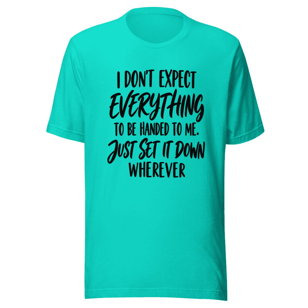 I Don't Expect Everything — Unisex T-Shirt — Front