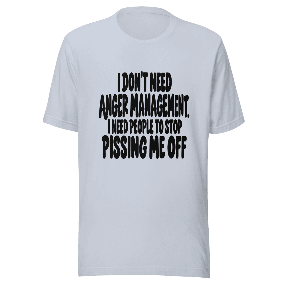 I Don't Need Anger Management — Unisex T-Shirt — Front