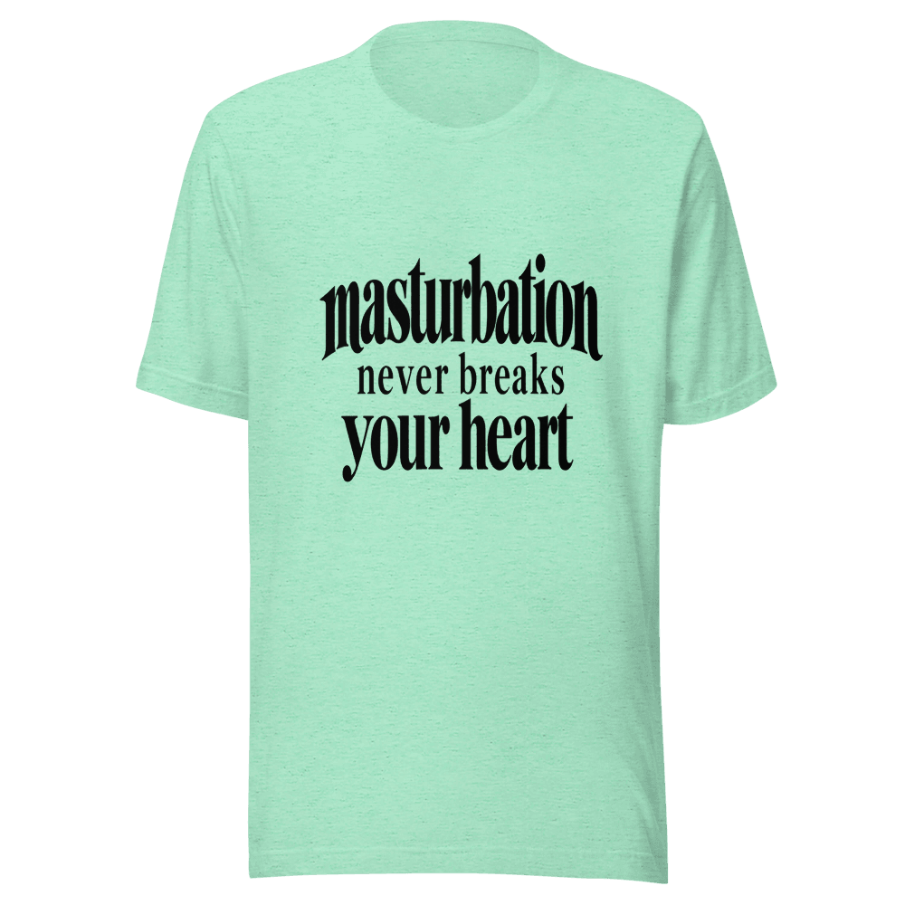 Masturbation Never Beaks Your Heart — Unisex T-Shirt — Front