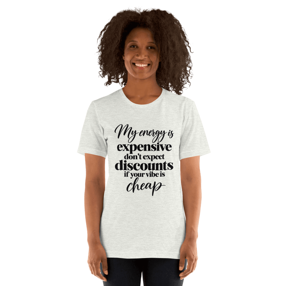 My Energy Is Expensive — Unisex T-Shirt — Front