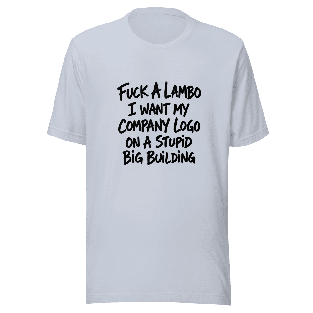 Fuc*k A Lambo I want My Company Logo Unisex — Unisex T-Shirt — Front