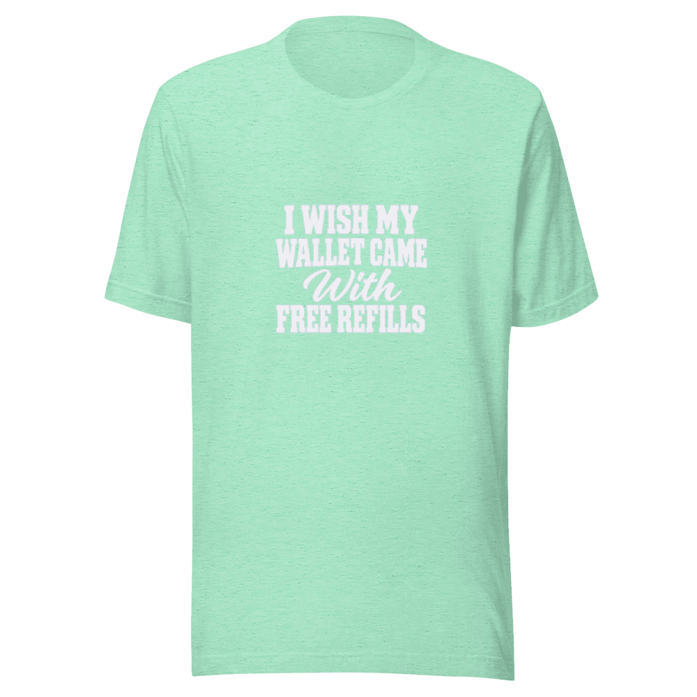 I Wish My Wallet Came With — Unisex T-Shirt — Front