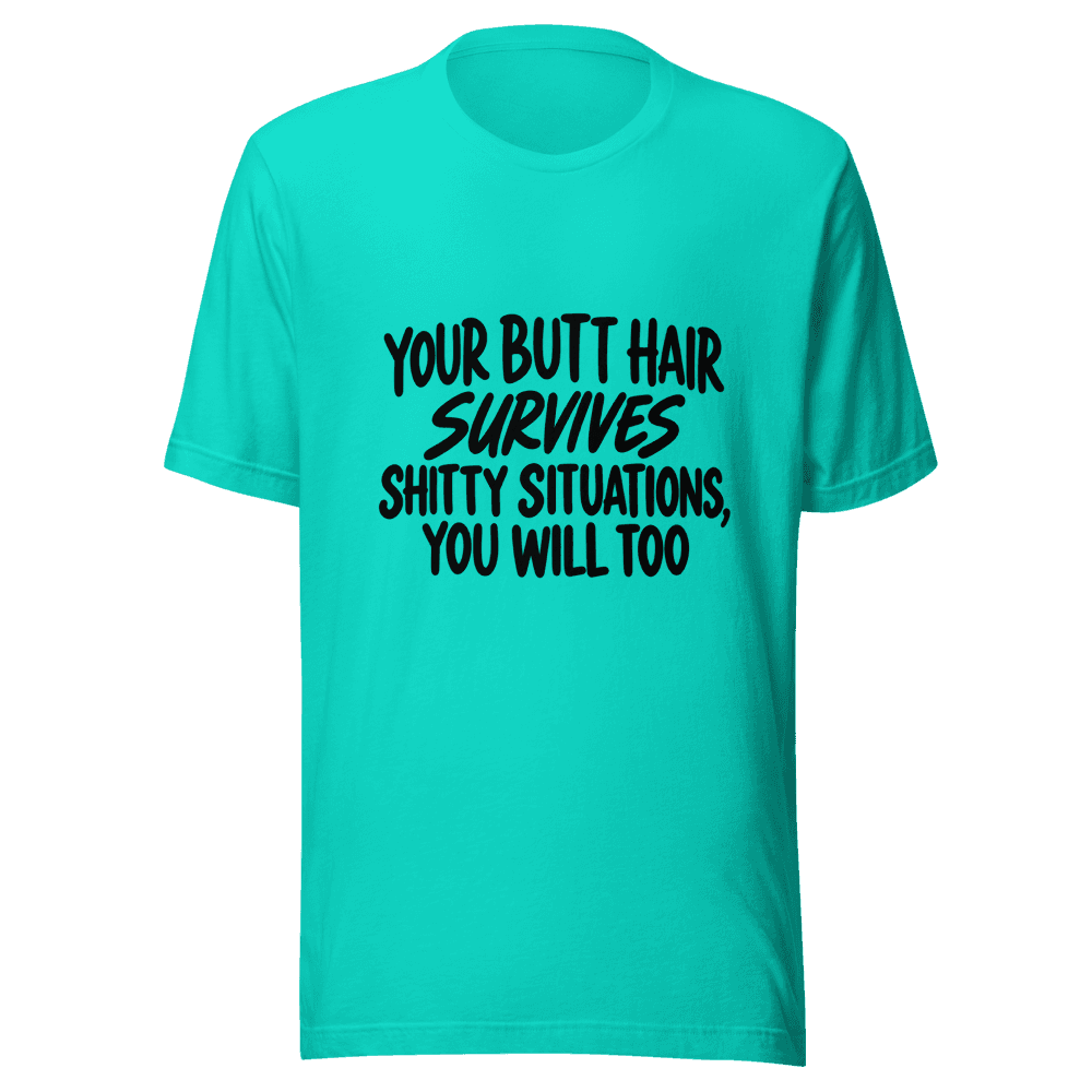 Your Butt Hair Survives — Unisex T-Shirt — Front