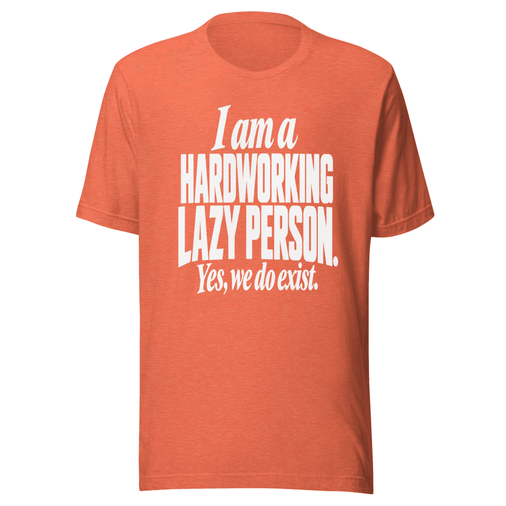 I Am A Hardworking Lazy Person — Unisex T-Shirt — Front
