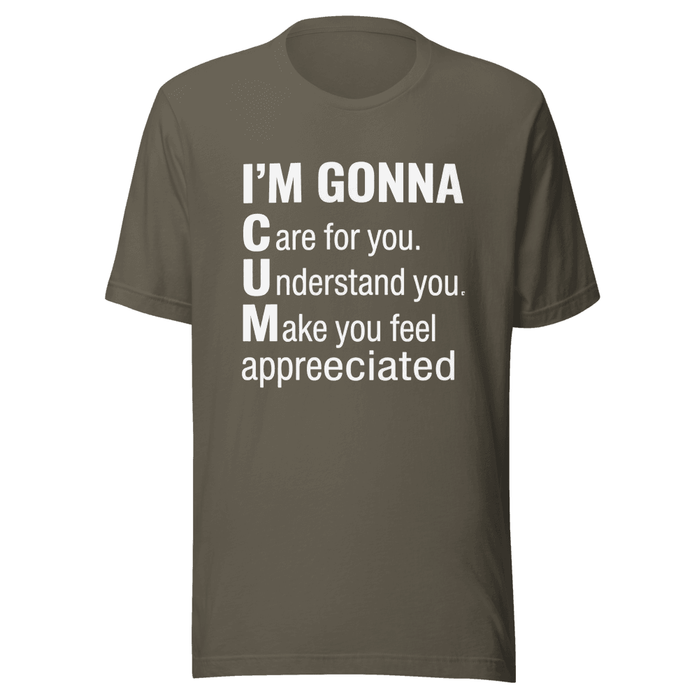 I'm Gonna Care For You, Understand You, Make You Feel Appreciated Unisex — Unisex T-Shirt — Front