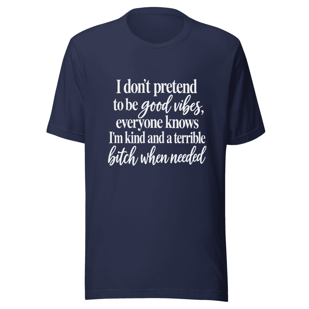 I Don't Pretend To be Good Vides — Unisex T-Shirt — Front