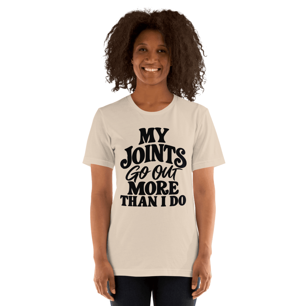 My Joints Go Out More Than I Do — Unisex T-Shirt — Front