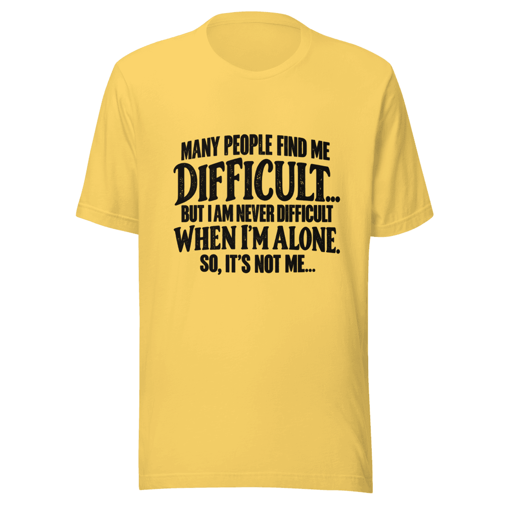 Many People Find me Difficult — Unisex T-Shirt — Front