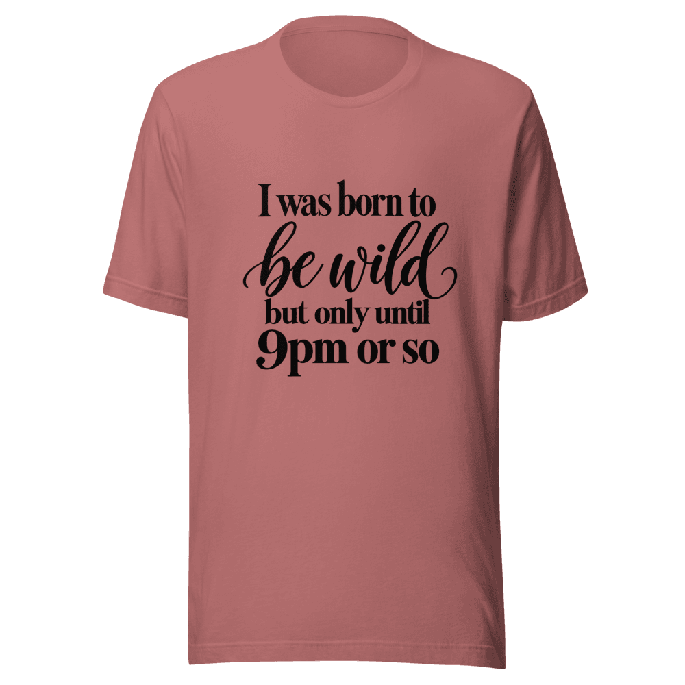 I Was Born To Be Wild — Unisex T-Shirt — Front