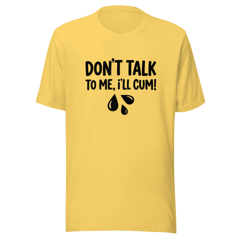 Don't Talk To Me I'll Cum! Unisex — Unisex T-Shirt — Front