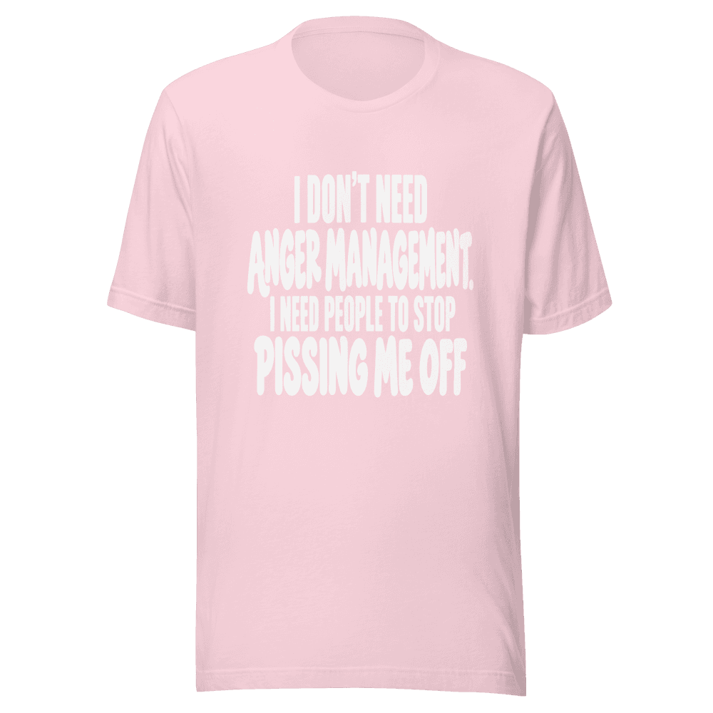 I Don't Need Anger Management — Unisex T-Shirt — Front