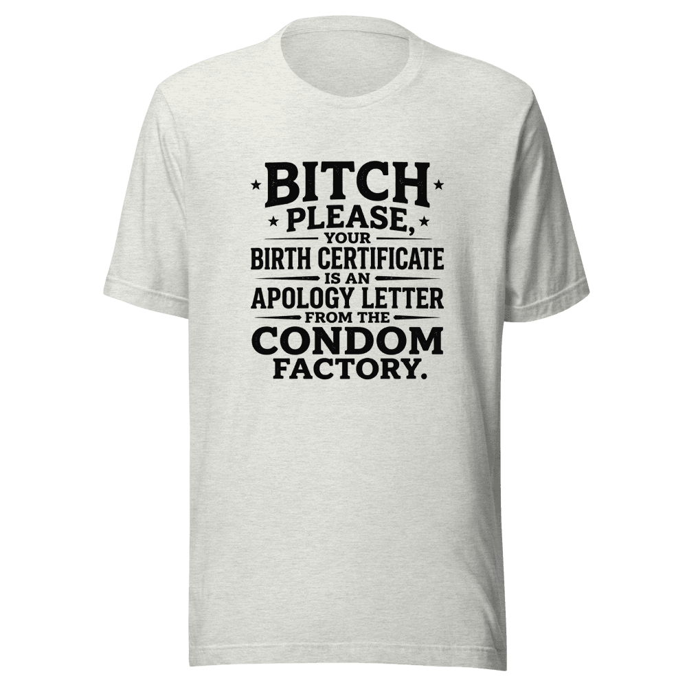 Bitch Please Your Birth Certificate Unisex — Unisex T-Shirt — Front
