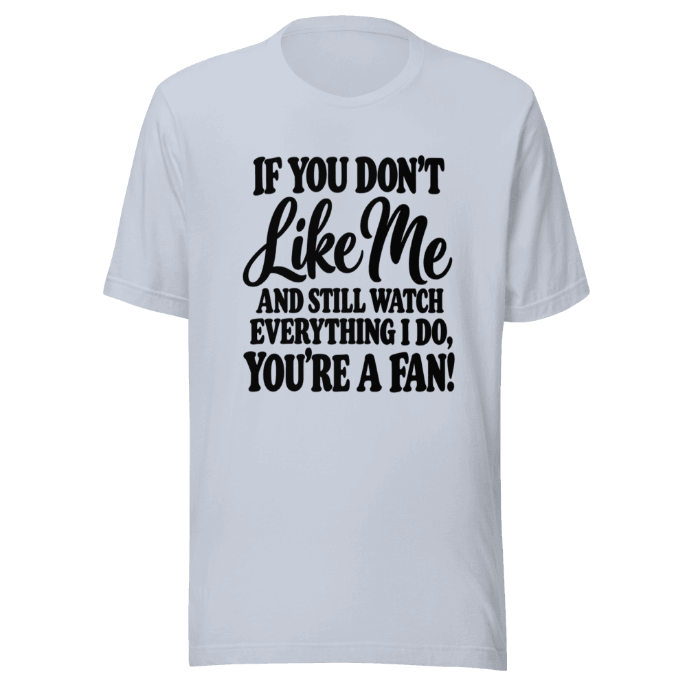 If You Don't Like Me — Unisex T-Shirt — Front