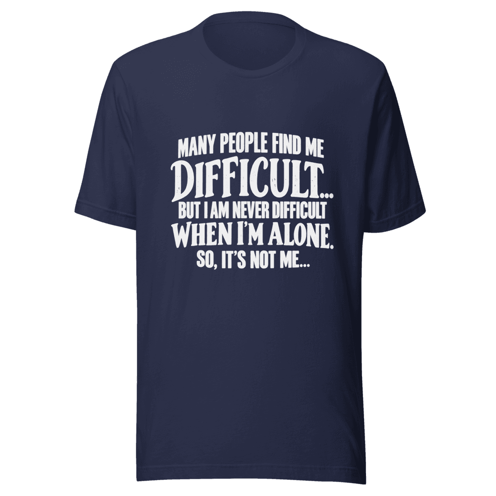 Many People Find me Difficult — Unisex T-Shirt — Front
