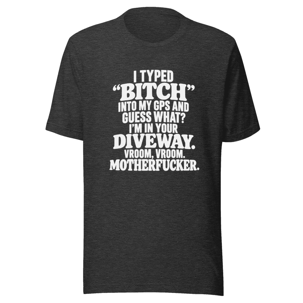 I Typed "Bitch"Into My — Unisex T-Shirt — Front