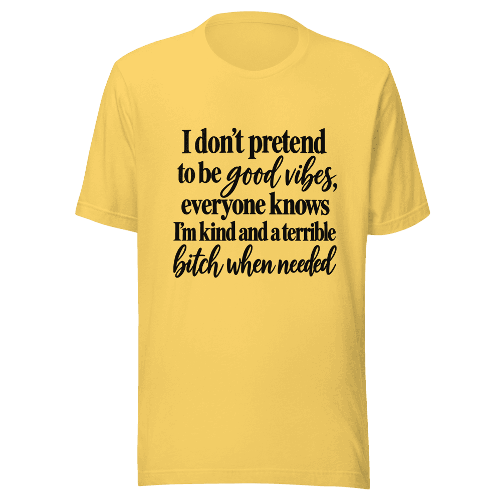 I Don't Pretend To be Good Vides — Unisex T-Shirt — Front