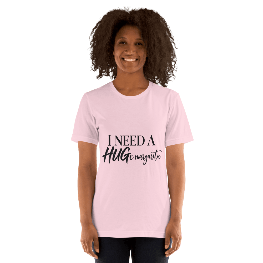 I Need A Hugemargarita — Unisex T-Shirt — Front
