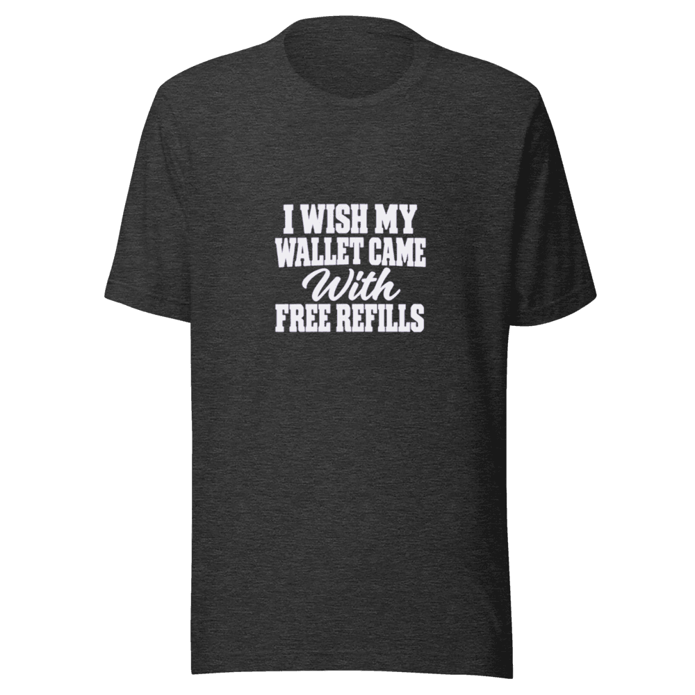 I Wish My Wallet Came With — Unisex T-Shirt — Front